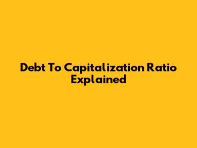 Debt To Capitalization Ratio Explained