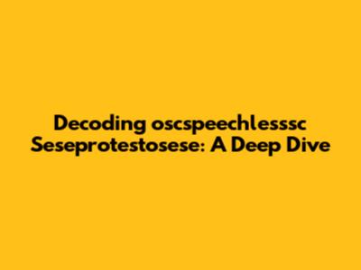 Decoding 'oscspeechlesssc Seseprotestosese': A Deep Dive