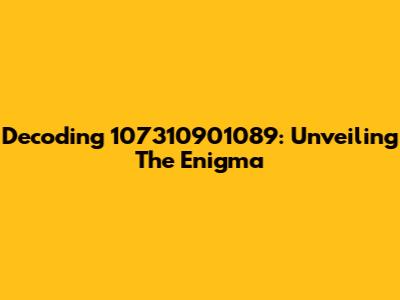 Decoding 107310901089: Unveiling The Enigma