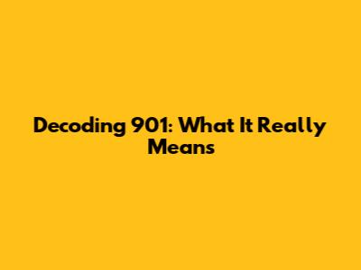 Decoding 901: What It Really Means