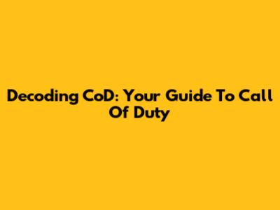 Decoding CoD: Your Guide To Call Of Duty