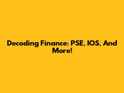 Decoding Finance: PSE, IOS, And More!