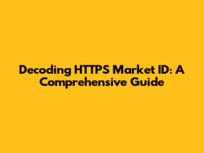Decoding HTTPS Market ID: A Comprehensive Guide