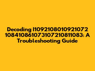 Decoding I1092108010921072 108410861073107210811083: A Troubleshooting Guide