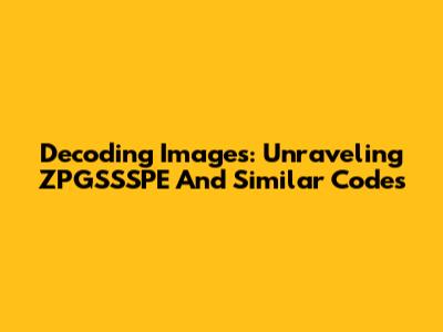 Decoding Images: Unraveling ZPGSSSPE And Similar Codes