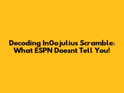 Decoding In0ojulius Scramble: What ESPN Doesn't Tell You!