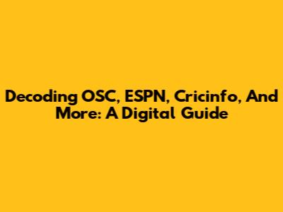 Decoding OSC, ESPN, Cricinfo, And More: A Digital Guide