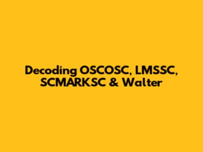 Decoding OSCOSC, LMSSC, SCMARKSC & Walter