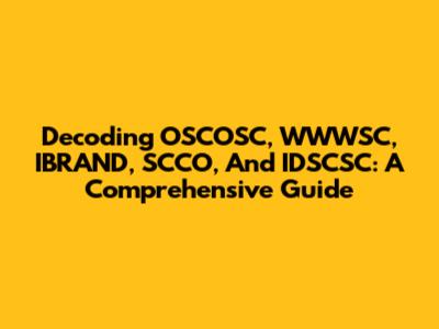 Decoding OSCOSC, WWWSC, IBRAND, SCCO, And IDSCSC: A Comprehensive Guide