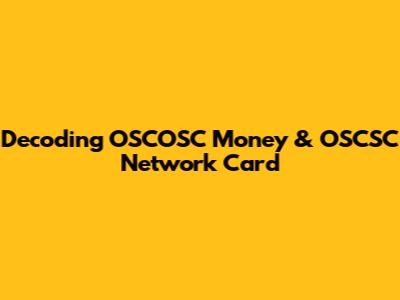 Decoding OSCOSC Money & OSCSC Network Card