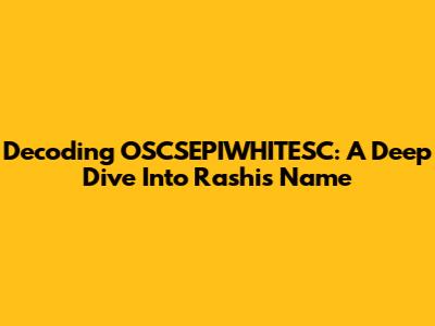 Decoding OSCSEPIWHITESC: A Deep Dive Into Rashi's Name
