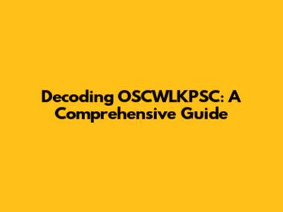 Decoding OSCWLKPSC: A Comprehensive Guide