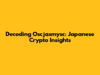 Decoding Oscjasmysc: Japanese Crypto Insights