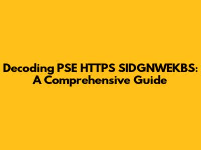 Decoding PSE HTTPS SIDGNWEKBS: A Comprehensive Guide