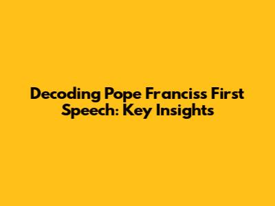 Decoding Pope Francis's First Speech: Key Insights