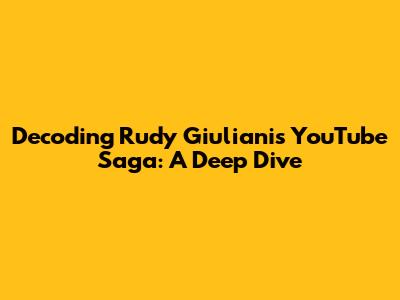 Decoding Rudy Giuliani's YouTube Saga: A Deep Dive