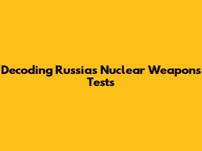 Decoding Russia's Nuclear Weapons Tests