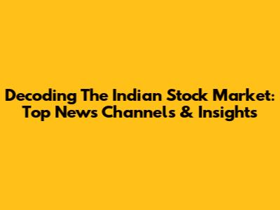 Decoding The Indian Stock Market: Top News Channels & Insights