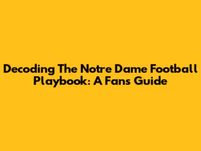 Decoding The Notre Dame Football Playbook: A Fan's Guide