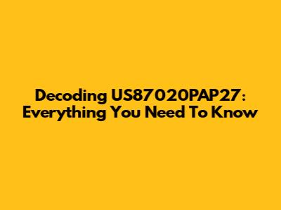 Decoding US87020PAP27: Everything You Need To Know