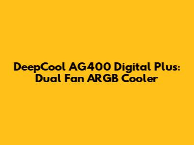 DeepCool AG400 Digital Plus: Dual Fan ARGB Cooler