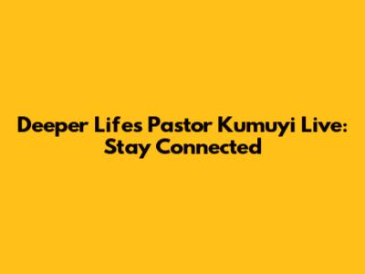 Deeper Life's Pastor Kumuyi Live: Stay Connected