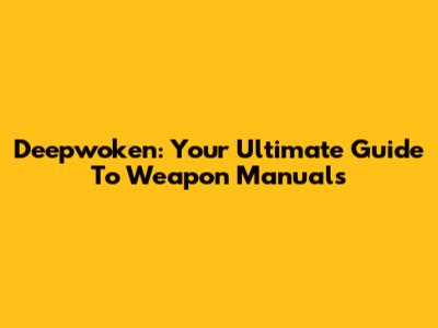Deepwoken: Your Ultimate Guide To Weapon Manuals