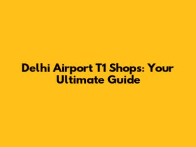 Delhi Airport T1 Shops: Your Ultimate Guide
