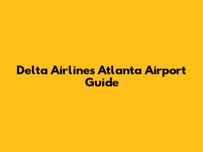 Delta Airlines Atlanta Airport Guide