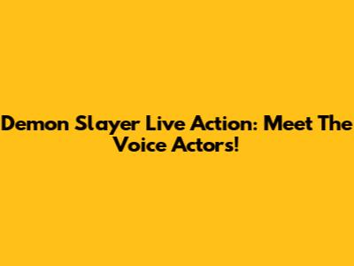 Demon Slayer Live Action: Meet The Voice Actors!