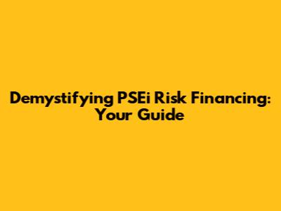 Demystifying PSEi Risk Financing: Your Guide