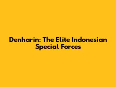 Denharin: The Elite Indonesian Special Forces