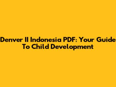 Denver II Indonesia PDF: Your Guide To Child Development