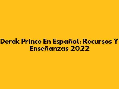 Derek Prince En Español: Recursos Y Enseñanzas 2022