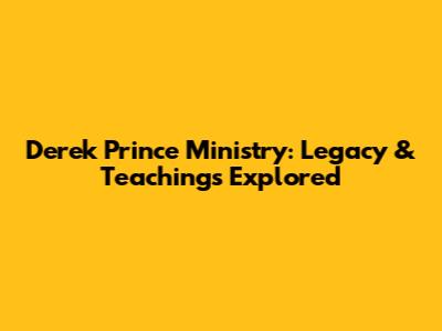 Derek Prince Ministry: Legacy & Teachings Explored
