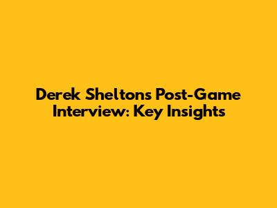 Derek Shelton's Post-Game Interview: Key Insights