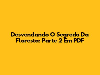 Desvendando O Segredo Da Floresta: Parte 2 Em PDF