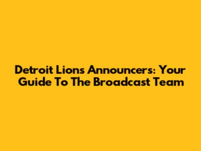 Detroit Lions Announcers: Your Guide To The Broadcast Team