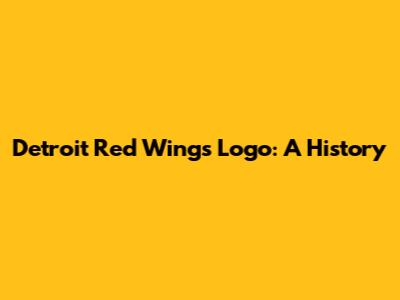 Detroit Red Wings Logo: A History