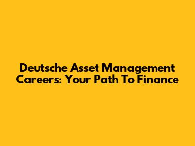 Deutsche Asset Management Careers: Your Path To Finance