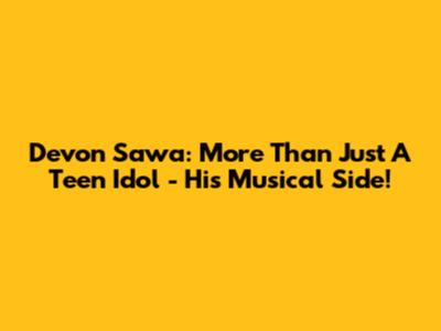 Devon Sawa: More Than Just A Teen Idol - His Musical Side!