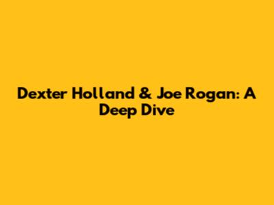Dexter Holland & Joe Rogan: A Deep Dive