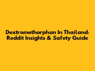 Dextromethorphan In Thailand: Reddit Insights & Safety Guide
