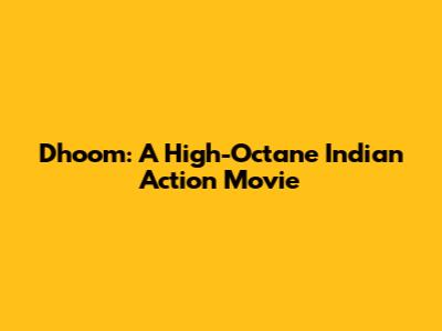Dhoom: A High-Octane Indian Action Movie