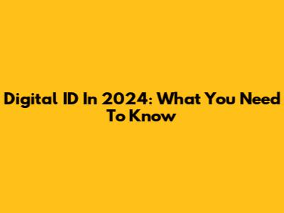 Digital ID In 2024: What You Need To Know