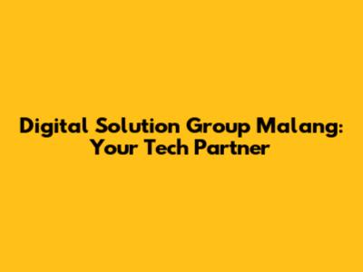 Digital Solution Group Malang: Your Tech Partner