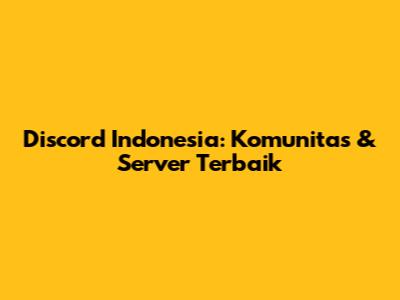 Discord Indonesia: Komunitas & Server Terbaik