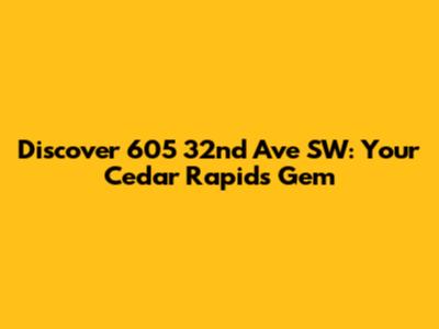 Discover 605 32nd Ave SW: Your Cedar Rapids Gem
