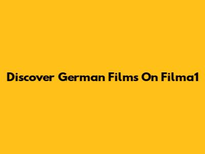 Discover German Films On Filma1