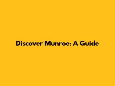 Discover Munroe: A Guide